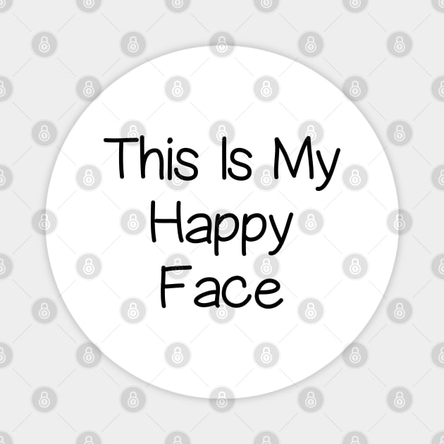 This Is My Happy Face Magnet by DragonTees